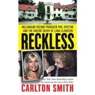 Reckless : Millionaire Record Producer Phil Spector and the Violent Death of Lana Clarkson