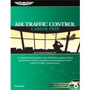 Air Traffic Control Career Prep : A Comprehensive Guide to One of the Best-Paying Federal Government Careers, Including Test Preparation for the Initial Air Traffic Control Exams