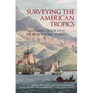 Surveying the American Tropics A Literary Geography from New York to Rio