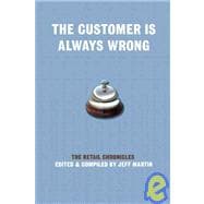 The Customer Is Always Wrong The Retail Chronicles