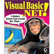 Visual Basic<sup>®</sup> .NET! I Didn't Know You Could Do That...<sup><small>TM</small></sup>
