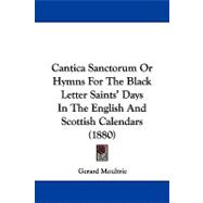 Cantica Sanctorum or Hymns for the Black Letter Saints' Days in the English and Scottish Calendars