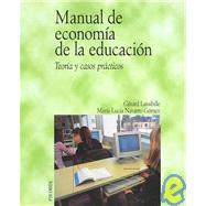 Manual De Economia De La Educacion/ Manual of Education Economy: Teoria Y Casos Practicos / Theory and Practical Cases