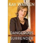 Dangerous Surrender : What Happens When You Say Yes to God