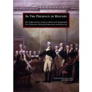 In the Presence of History: The Authoritative Guide to Historical Autographs for Collectors, History Enthusiasts and Investors
