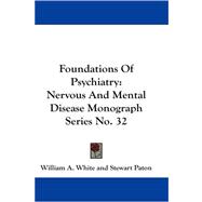 Foundations of Psychiatry : Nervous and Mental Disease Monograph Series No. 32