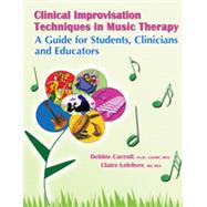 Clinical Improvisation Techniques in Music Therapy: A Guide for Students, Clinicians and Educators