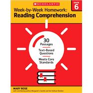 Week-by-Week Homework: Reading Comprehension Grade 6 30 Passages • Text-based Questions • Meets Core Standards