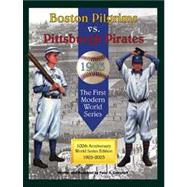 Boston Pilgrims Vs. Pittsburgh Pirates: The Story of the First Modern World Series