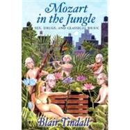 Mozart in the Jungle Sex, Drugs, and Classical Music