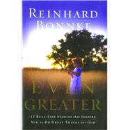 Even Greater -hc : 12 Real-Life Stories that Inspire you to do Greater Things for God