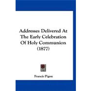Addresses Delivered at the Early Celebration of Holy Communion