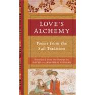 Love's Alchemy Poems from the Sufi Tradition