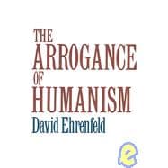 The Arrogance of Humanism