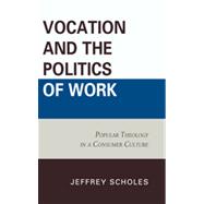 Vocation and the Politics of Work Popular Theology in a Consumer Culture