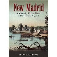 New Madrid A Mississippi River Town in History and Legend