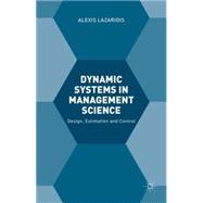 Dynamic Systems in Management Science Design, Estimation and Control