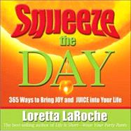Squeeze the Day : 365 Ways to Bring Joy and Juice into Your Life