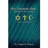 Three Monotheistic Faiths - Judaism, Christianity, Islam : An Analysis and Brief History