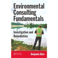 Environmental Consulting Fundamentals: Investigation and Remediation