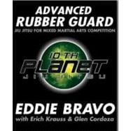 Advanced Rubber Guard : Jiu Jitsu for Mixed Martial Arts Competition