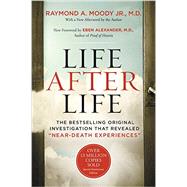 Life After Life: The Bestselling Original Investigation That Revealed Near-Death Experiences