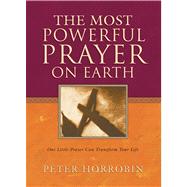 The Most Powerful Prayer on Earth One Little Prayer Can Transform Your Life