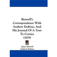 Boswell's Correspondence With Andrew Erskine, and His Journal of a Tour to Corsica