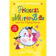 Princess Mirror-Belle and the Flying Horse Two Books in One