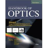 Handbook of Optics, Third Edition Volume II: Design, Fabrication and Testing, Sources and Detectors, Radiometry and Photometry