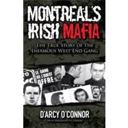 Montreal's Irish Mafia : The True Story of the Infamous West End Gang