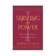 Serving with Power : Reviving the Spirit of Christian Ministry