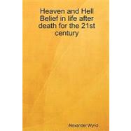 Heaven and Hell Belief in Life After Death for the 21st Century