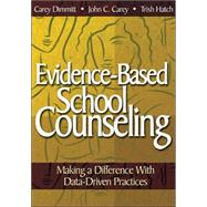 Evidence-Based School Counseling : Making a Difference with Data-Driven Practices