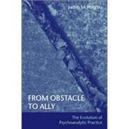 From Obstacle to Ally: The Evolution of Psychoanalytic Practice