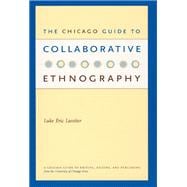 The Chicago Guide To Collaborative Ethnography