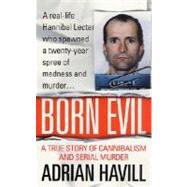 Born Evil A True Story Of Cannibalism And Serial Murder