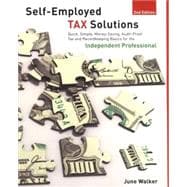 Self-employed Tax Solutions, 2nd; Quick, Simple, Money-Saving, Audit-Proof Tax and Recordkeeping Basics for the Independent Professional