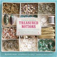 French General: Treasured Notions Inspiration and Craft Projects Using Vintage Beads, Buttons, Ribbons, and Trim from Tinsel Trading Company