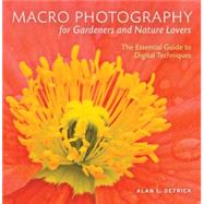 Macro Photography for Gardeners and Nature Lovers The Essential Guide to Digital Techniques