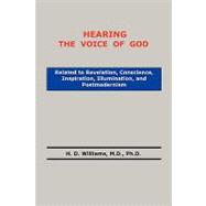 Hearing the Voice of God : Related to Revelation, Conscience, Inspiration, Illumination and Postmodernism