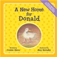 A New Home for Donald A Story Inspired by True Events that Teaches Character Building Values