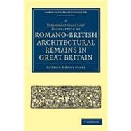 A Bibliographical List Descriptive of Romano-british Architectural Remains in Great Britain