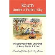 South under a Prairie Sky : The Journal of Nell Churchill, US Army Nurse and Scout
