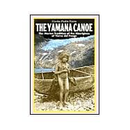 The Yamana Canoe: The Marine Tradition of the Aborigines of Tierra Del Fuego
