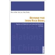 Beyond Iron Rice Bowl: Regimes of Production and Industrial Relations in China,9783593398907 Beyond Iron Rice Bowl: Regimes of Production and Industrial Relations in China,9783593398907