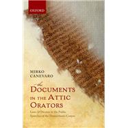 The Documents in the Attic Orators Laws and Decrees in the Public Speeches of the Demosthenic Corpus