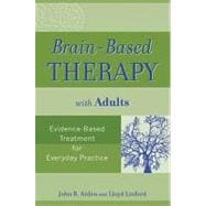 Brain-Based Therapy with Adults Evidence-Based Treatment for Everyday Practice