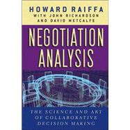Negotiation Analysis : The Science and Art of Collaborative Decision Making