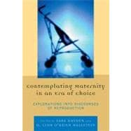 Contemplating Maternity in an Era of Choice Explorations into Discourses of Reproduction